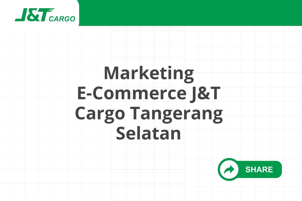 Marketing E-Commerce J&T Cargo Tangerang Selatan