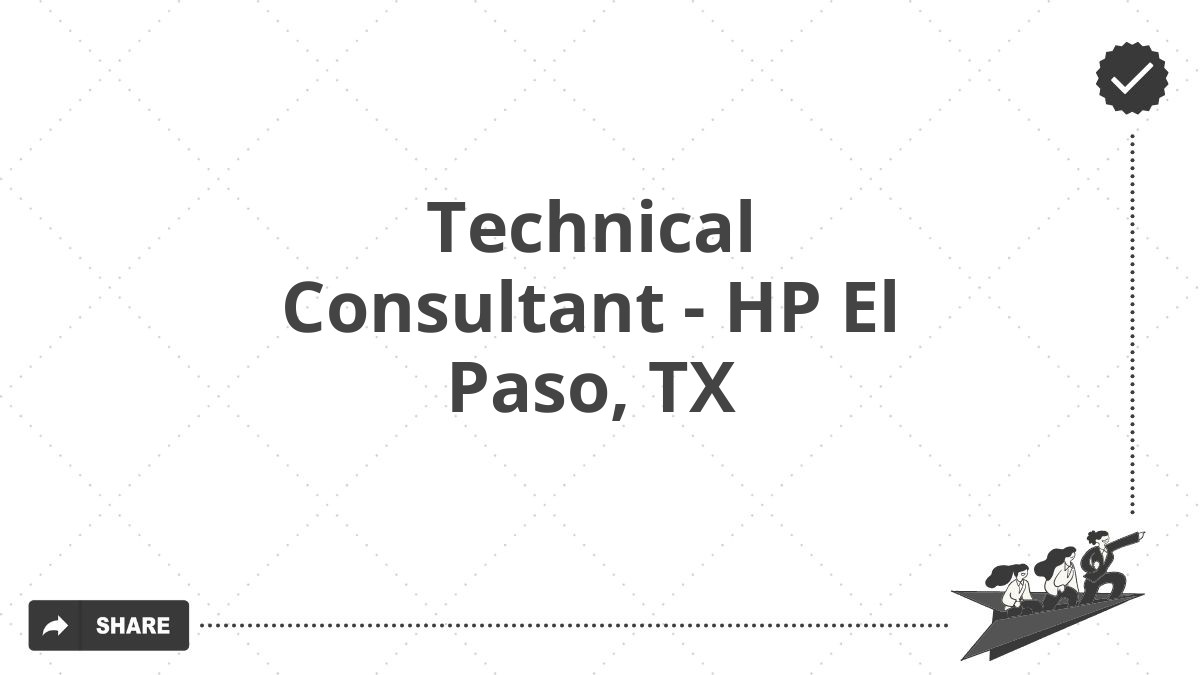 Technical Consultant - HP El Paso, TX