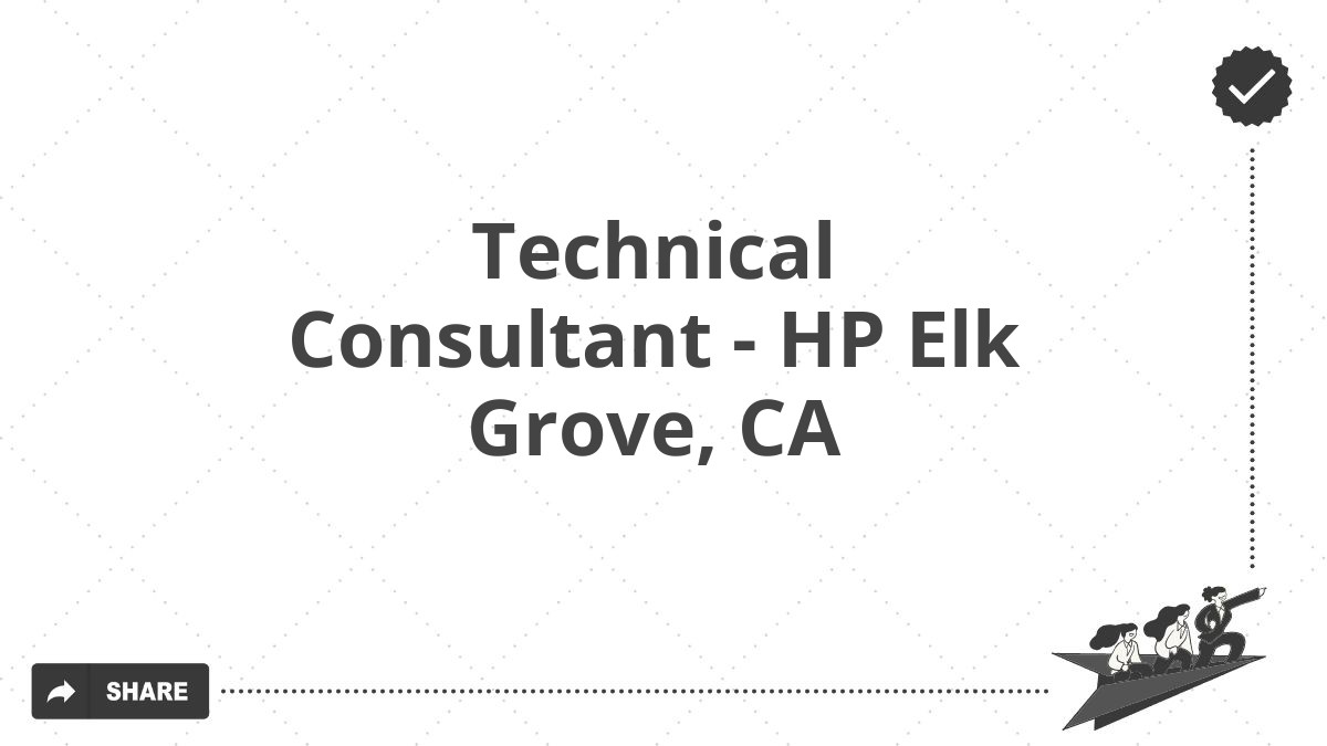 Technical Consultant - HP Elk Grove, CA