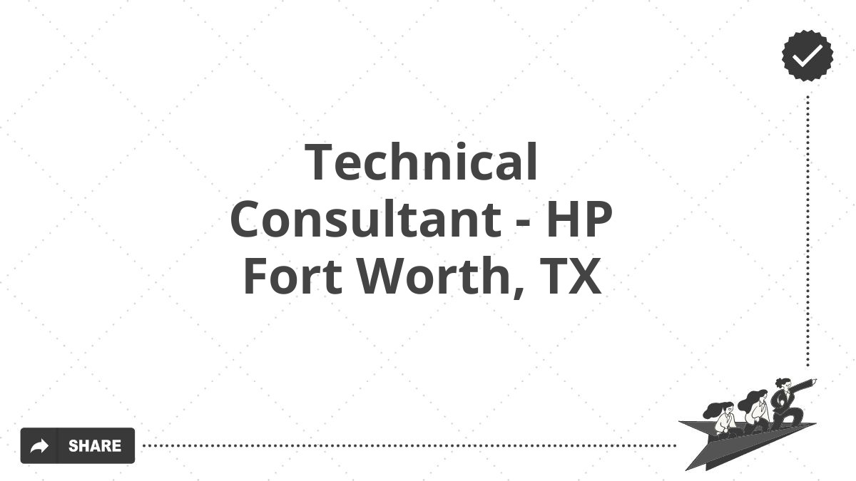 Technical Consultant - HP Fort Worth, TX