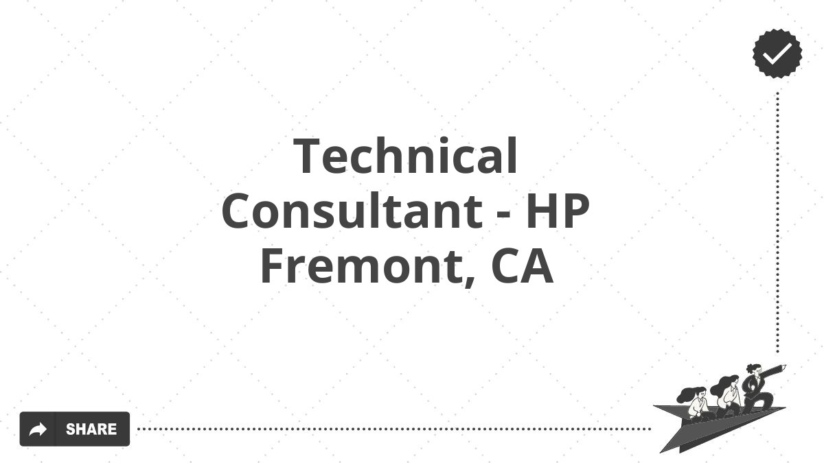 Technical Consultant - HP Fremont, CA