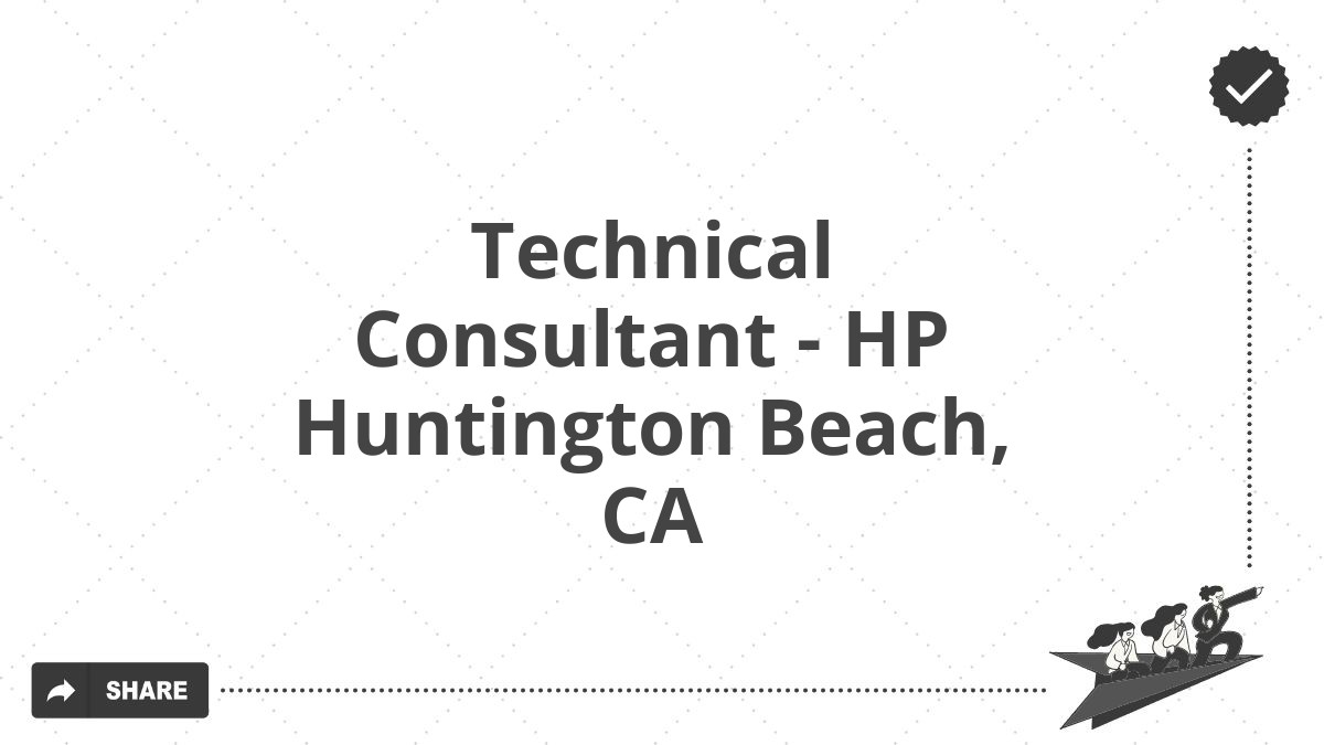 Technical Consultant - HP Huntington Beach, CA