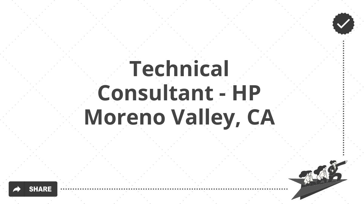Technical Consultant - HP Moreno Valley, CA