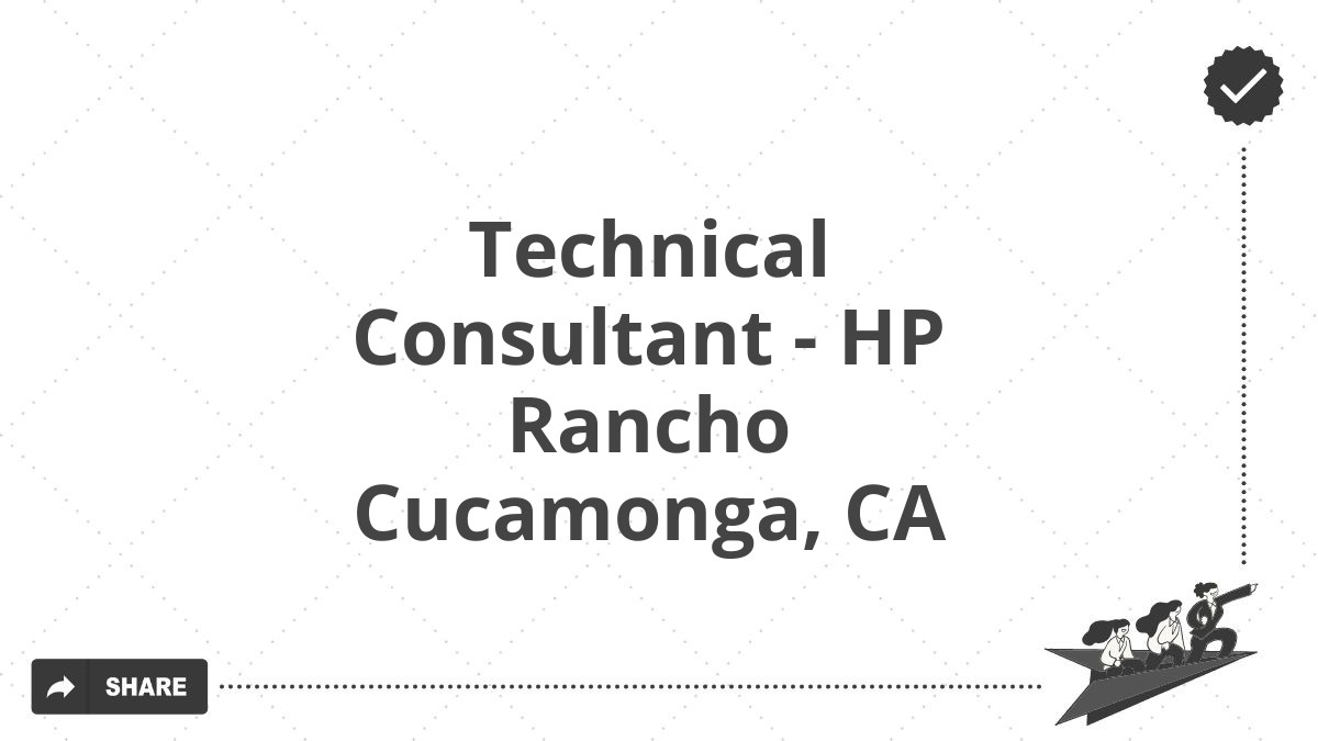 Technical Consultant - HP Rancho Cucamonga, CA
